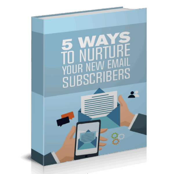 5 Ways To Nurture Your New Email Subscribers