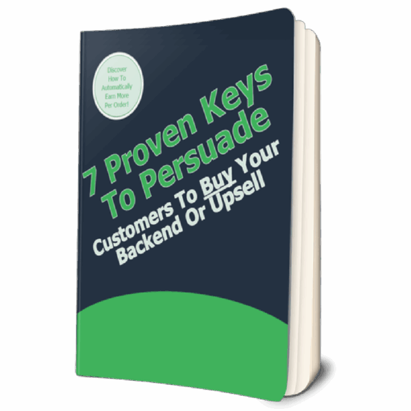 7 Proven Keys To Persuade Customers To Buy Your Backend Or Upsell Offer
