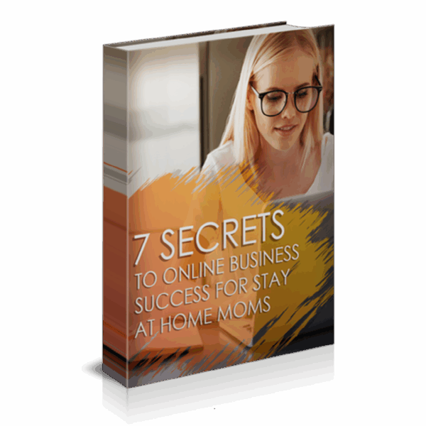 7 Secrets To Online Business Success For Stay At Home Moms
