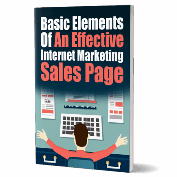 Basic Elements Of An Effective Internet Marketing Sales Page