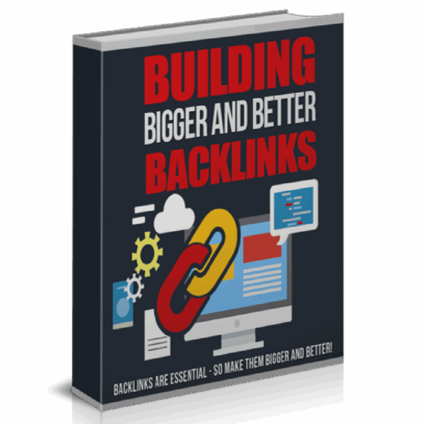 Building Bigger And Better Backlinks