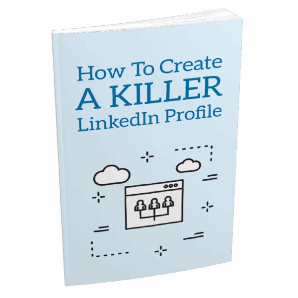 How To Create a Killer LinkedIn Profile