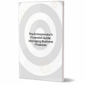 The Entrepreneur's Financial Guide - Managing Business Finances