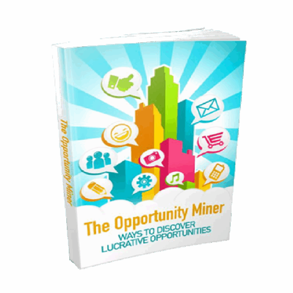 The Opportunity Miner - Ways to Discover Lucrative Opportunities